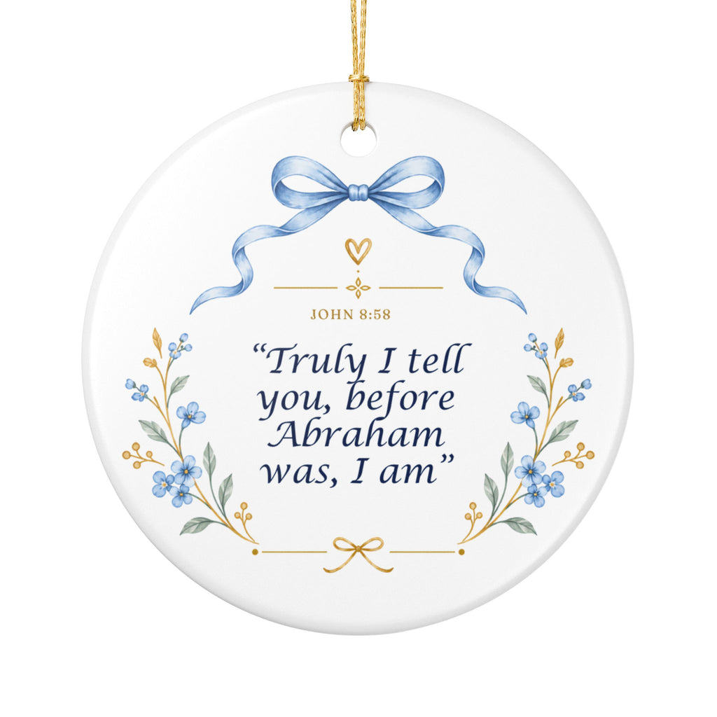 Ceramic Ornament – "Truly I Tell You, Before Abraham Was, I Am" Religious Holiday Keepsake