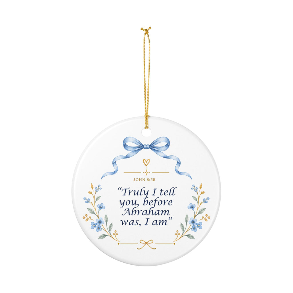 Ceramic Ornament – "Truly I Tell You, Before Abraham Was, I Am" Religious Holiday Keepsake
